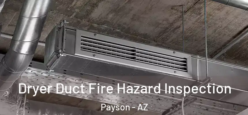  Dryer Duct Fire Hazard Inspection Payson - AZ