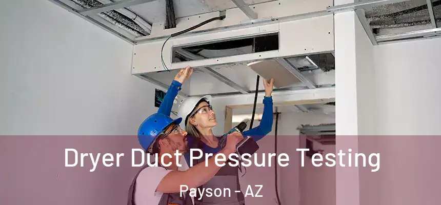  Dryer Duct Pressure Testing Payson - AZ