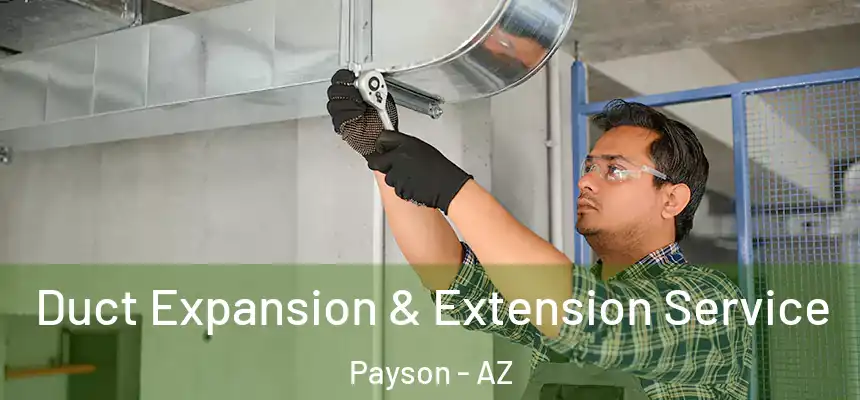  Duct Expansion & Extension Service Payson - AZ