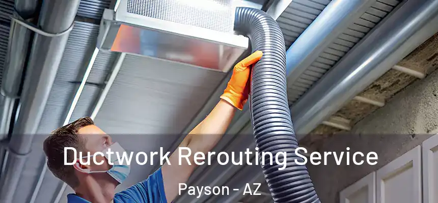  Ductwork Rerouting Service Payson - AZ
