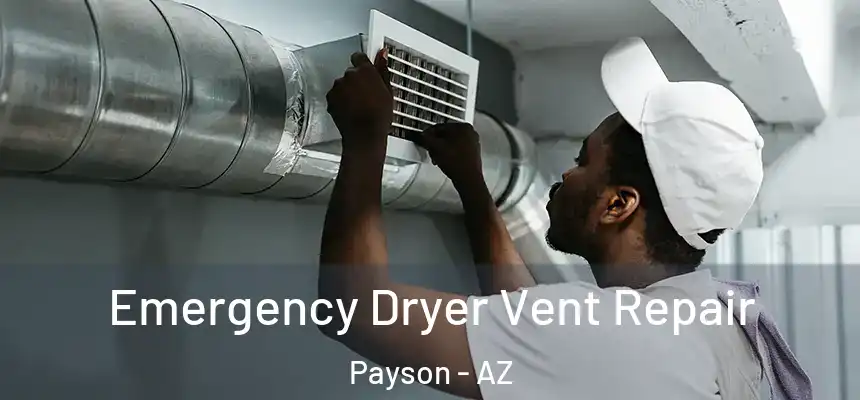  Emergency Dryer Vent Repair Payson - AZ