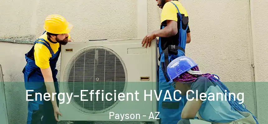  Energy-Efficient HVAC Cleaning Payson - AZ