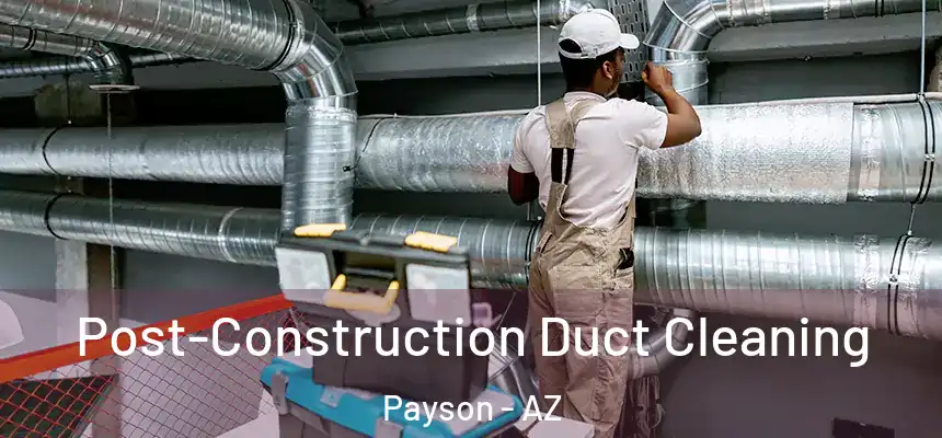  Post-Construction Duct Cleaning Payson - AZ