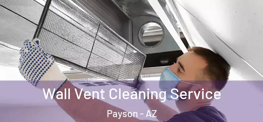  Wall Vent Cleaning Service Payson - AZ